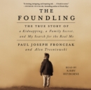 The Foundling : The True Story of a Kidnapping, a Family Secret, and My Search for the Real Me - eAudiobook