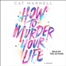 How to Murder Your Life : A Memoir - eAudiobook