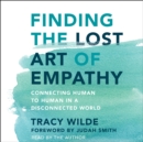 Finding the Lost Art of Empathy : Connecting Human to Human in a Disconnected World - eAudiobook
