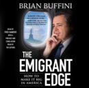 The Emigrant Edge : How to Make It Big in America - eAudiobook