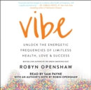 Vibe : Unlock the Energetic Frequencies of Limitless Health, Love & Success - eAudiobook