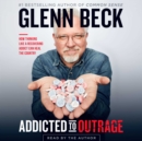 Addicted to Outrage : How Thinking Like a Recovering Addict Can Heal the Country - eAudiobook