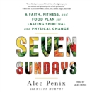 Seven Sundays : A Six-Week Plan for Physical and Spiritual Change - eAudiobook