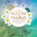The Little Book of Self-Care for Taurus : Simple Ways to Refresh and Restore-According to the Stars - eAudiobook