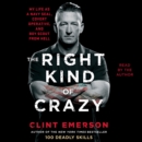 The Right Kind of Crazy : Navy SEAL, Covert Operative, and Boy Scout from Hell - eAudiobook
