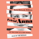 My Friend Anna : The True Story of a Fake Heiress - eAudiobook