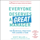 Everyone Deserves a Great Manager : The 6 Critical Practices for Leading a Team - eAudiobook