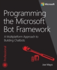 Programming the Microsoft Bot Framework : A Multiplatform Approach to Building Chatbots - eBook