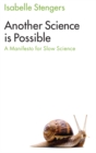 Another Science is Possible : A Manifesto for Slow Science - eBook