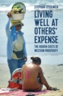 Living Well at Others' Expense : The Hidden Costs of Western Prosperity - eBook