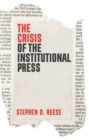 The Crisis of the Institutional Press - Book