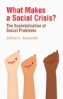 What Makes a Social Crisis? : The Societalization of Social Problems - eBook