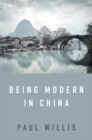 Being Modern in China : A Western Cultural Analysis of Modernity, Tradition and Schooling in China Today - eBook