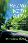 Being with Data : The Dashboarding of Everyday Life - Book