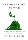 Information at War : Journalism, Disinformation, and Modern Warfare - eBook