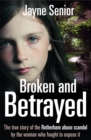 Broken and Betrayed : The True Story of the Rotherham Abuse Scandal by the Woman Who Fought to Expose It - Book