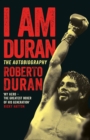 I Am Duran : The Autobiography of Roberto Duran - Book