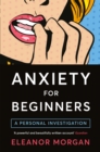 Anxiety for Beginners : A Personal Investigation - Book