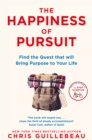 The Happiness of Pursuit : Find the Quest that will Bring Purpose to Your Life - Book