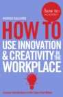 How To Use Innovation and Creativity in the Workplace - Book