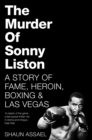 The Murder of Sonny Liston : A Story of Fame, Heroin, Boxing & Las Vegas - eBook
