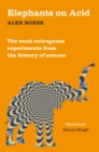 Elephants on Acid : From zombie kittens to tickling machines: the most outrageous experiments from the history of science - Book