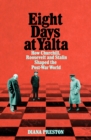 Eight Days at Yalta : How Churchill, Roosevelt and Stalin Shaped the Post-War World - Book