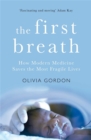 The First Breath : How Modern Medicine Saves the Most Fragile Lives - Book