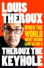 Theroux The Keyhole : When the world went weird (and so did I) - eBook