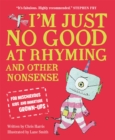 I'm Just No Good At Rhyming : And Other Nonsense for Mischievous Kids and Immature Grown-Ups - Book