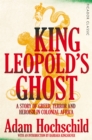 King Leopold's Ghost : A Story of Greed, Terror and Heroism in Colonial Africa - Book