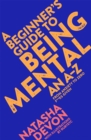 A Beginner's Guide to Being Mental : An A-Z - Book