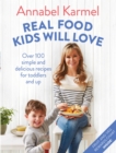Real Food Kids Will Love : Over 100 simple and delicious recipes for toddlers and up - eBook