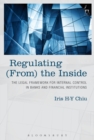 Regulating (From) the Inside : The Legal Framework for Internal Control in Banks and Financial Institutions - eBook
