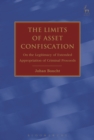 The Limits of Asset Confiscation : On the Legitimacy of Extended Appropriation of Criminal Proceeds - eBook