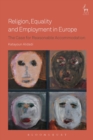 Religion, Equality and Employment in Europe : The Case for Reasonable Accommodation - Book