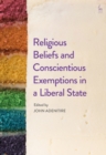 Religious Beliefs and Conscientious Exemptions in a Liberal State - Book