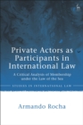 Private Actors as Participants in International Law : A Critical Analysis of Membership under the Law of the Sea - Book