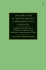 Evergreening Patent Exclusivity in Pharmaceutical Products : Supplementary Protection Certificates, Orphan Drugs, Paediatric Extensions and ATMPs - eBook