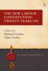The New Labour Constitution : Twenty Years On - Book