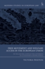Free Movement and Welfare Access in the European Union : Re-Balancing Conflicting Interests in Citizenship Jurisprudence - Book