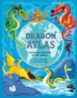 The Dragon Atlas : Legendary Dragons of the World - Book