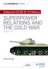 My Revision Notes: Edexcel GCSE (9-1) History: Superpower relations and the Cold War, 1941–91 - Book
