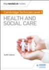 My Revision Notes: Cambridge Technicals Level 3 Health and Social Care - Book