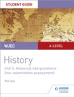 WJEC A-level History Student Guide Unit 5: Historical Interpretations (non-examination assessment) - Book