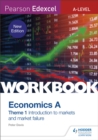 Pearson Edexcel A-Level Economics A Theme 1 Workbook: Introduction to markets and market failure - Book