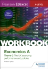 Pearson Edexcel A-Level Economics A Theme 2 Workbook: The UK economy - performance and policies - Book