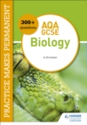 Practice makes permanent: 300+ questions for AQA GCSE Biology - Book