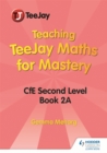 Teaching TeeJay Maths for Mastery: CfE Second Level Book 2 A - Book