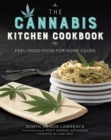 The Cannabis Kitchen Cookbook : Feel-Good Food for Home Cooks - eBook